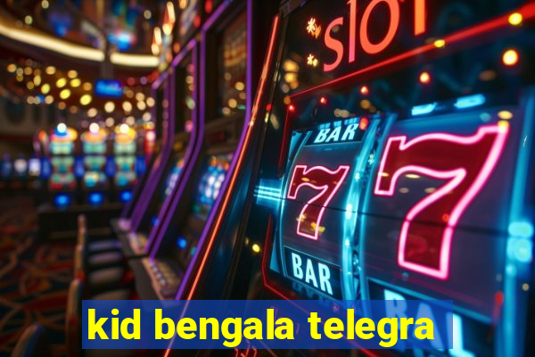 kid bengala telegra